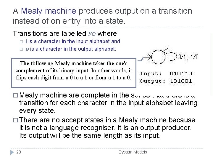 A Mealy machine produces output on a transition instead of on entry into a