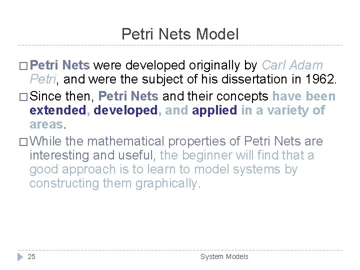 Petri Nets Model � Petri Nets were developed originally by Carl Adam Petri, and