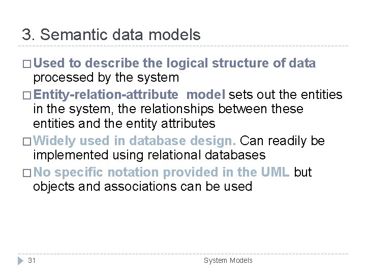 3. Semantic data models � Used to describe the logical structure of data processed