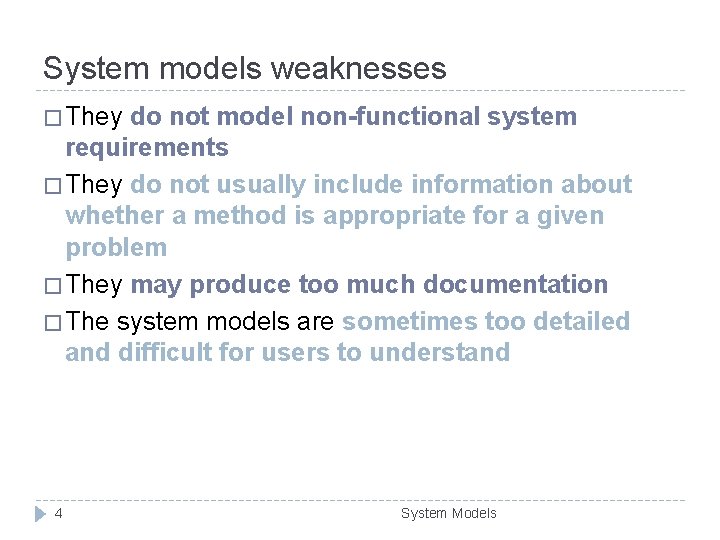 System models weaknesses � They do not model non-functional system requirements � They do