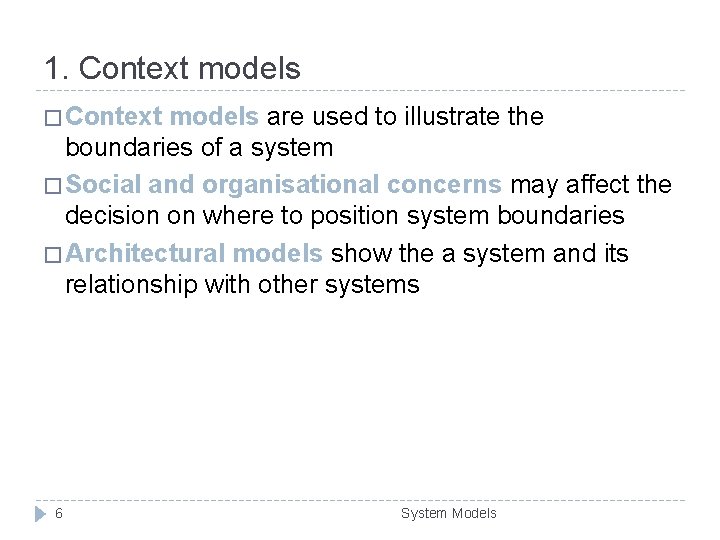 1. Context models � Context models are used to illustrate the boundaries of a