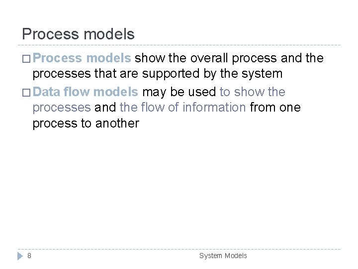 Process models � Process models show the overall process and the processes that are