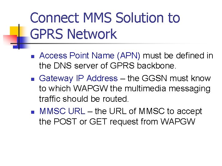 Connect MMS Solution to GPRS Network n n n Access Point Name (APN) must