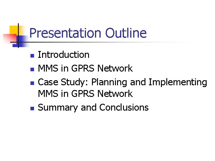 Presentation Outline n n Introduction MMS in GPRS Network Case Study: Planning and Implementing Presentation Outline n n Introduction MMS in GPRS Network Case Study: Planning and Implementing
