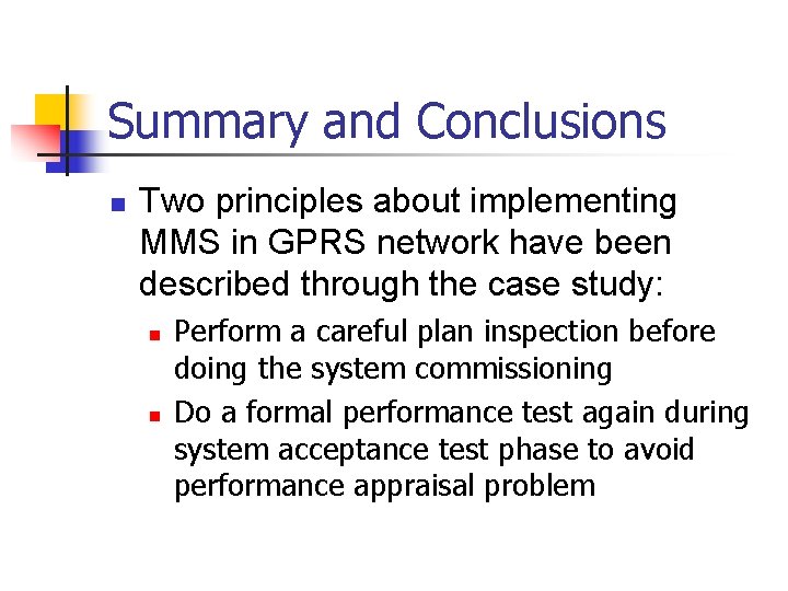 Summary and Conclusions n Two principles about implementing MMS in GPRS network have been