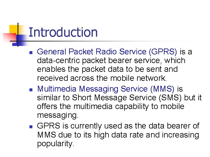 Introduction n General Packet Radio Service (GPRS) is a data-centric packet bearer service, which