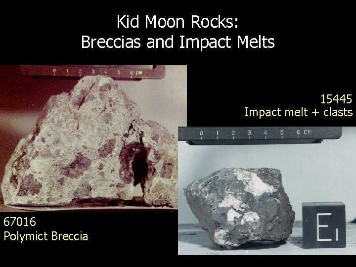 Kid Moon Rocks: Breccias and Impact Melts 15445 Impact melt + clasts 67016 Polymict Kid Moon Rocks: Breccias and Impact Melts 15445 Impact melt + clasts 67016 Polymict