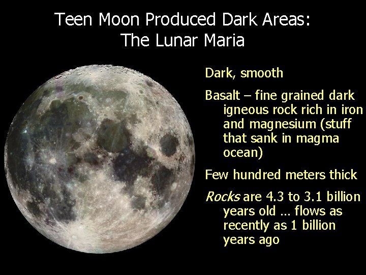 Teen Moon Produced Dark Areas: The Lunar Maria Dark, smooth Basalt – fine grained Teen Moon Produced Dark Areas: The Lunar Maria Dark, smooth Basalt – fine grained