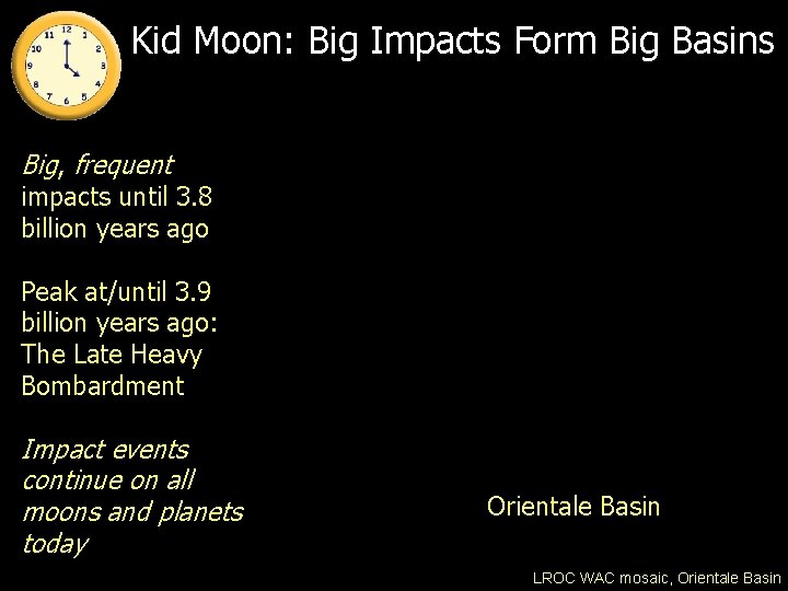 Kid Moon: Big Impacts Form Big Basins Big, frequent impacts until 3. 8 billion Kid Moon: Big Impacts Form Big Basins Big, frequent impacts until 3. 8 billion