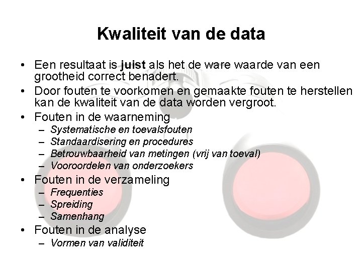 Kwaliteit van de data • Een resultaat is juist als het de ware waarde