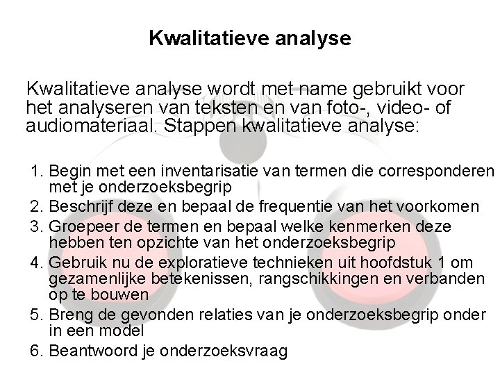 Kwalitatieve analyse wordt met name gebruikt voor het analyseren van teksten en van foto-, Kwalitatieve analyse wordt met name gebruikt voor het analyseren van teksten en van foto-,