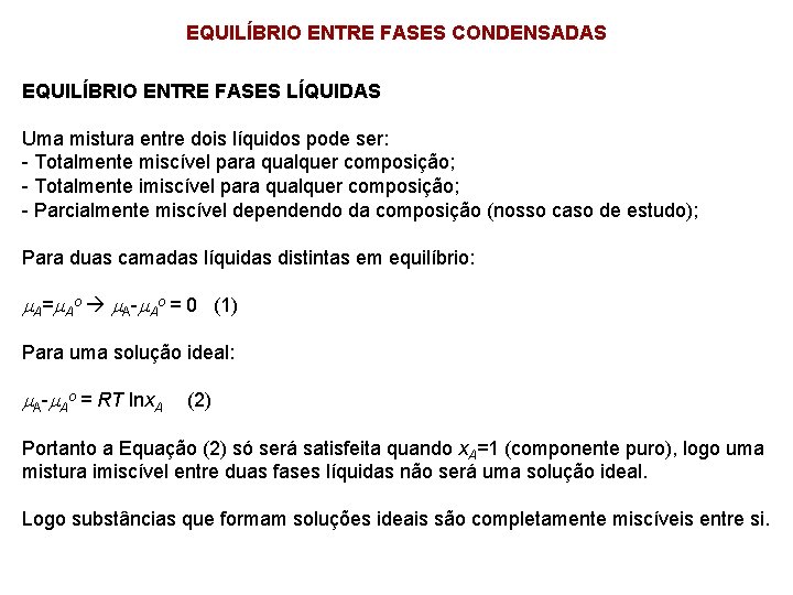 EQUILÍBRIO ENTRE FASES CONDENSADAS EQUILÍBRIO ENTRE FASES LÍQUIDAS Uma mistura entre dois líquidos pode