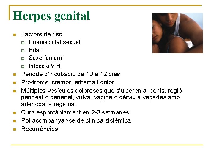 Herpes genital n n n n Factors de risc q Promiscuitat sexual q Edat