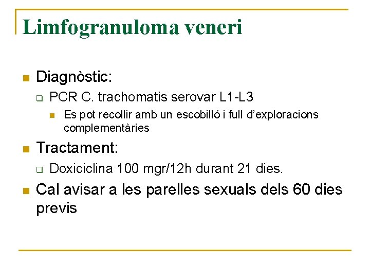 Limfogranuloma veneri n Diagnòstic: q PCR C. trachomatis serovar L 1 -L 3 n