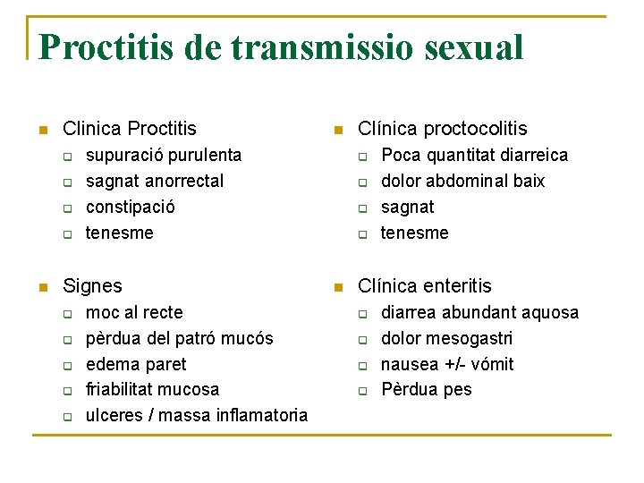 Proctitis de transmissio sexual n Clinica Proctitis q q n supuració purulenta sagnat anorrectal