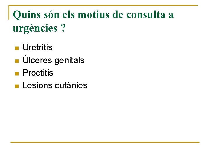 Quins són els motius de consulta a urgències ? n n Uretritis Úlceres genitals