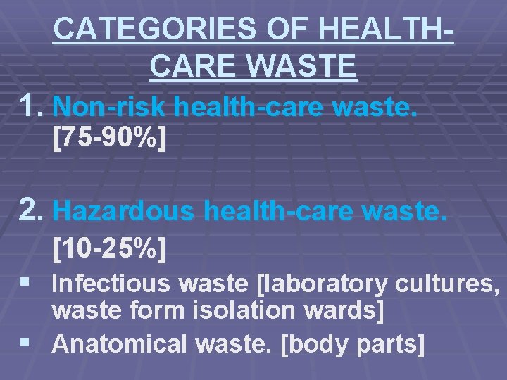 CATEGORIES OF HEALTHCARE WASTE 1. Non-risk health-care waste. [75 -90%] 2. Hazardous health-care waste.