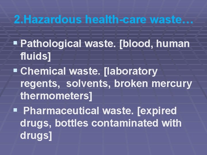 2. Hazardous health-care waste… § Pathological waste. [blood, human fluids] § Chemical waste. [laboratory