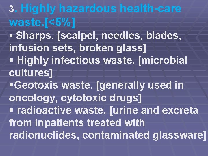 3. Highly hazardous health-care waste. [<5%] § Sharps. [scalpel, needles, blades, infusion sets, broken