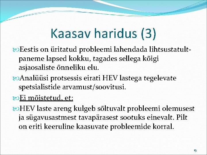 Kaasav haridus (3) Eestis on üritatud probleemi lahendada lihtsustatultpaneme lapsed kokku, tagades sellega kõigi