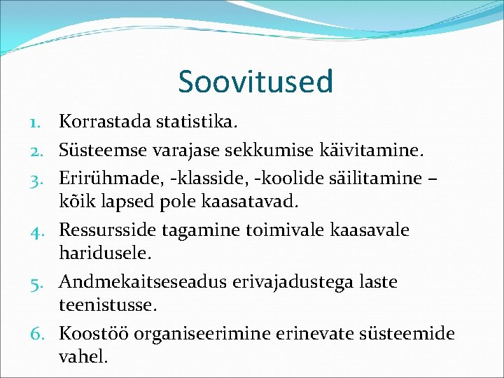 Soovitused 1. Korrastada statistika. 2. Süsteemse varajase sekkumise käivitamine. 3. Erirühmade, -klasside, -koolide säilitamine