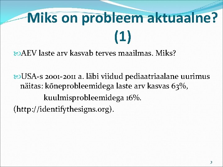 Miks on probleem aktuaalne? (1) AEV laste arv kasvab terves maailmas. Miks? USA-s 2001