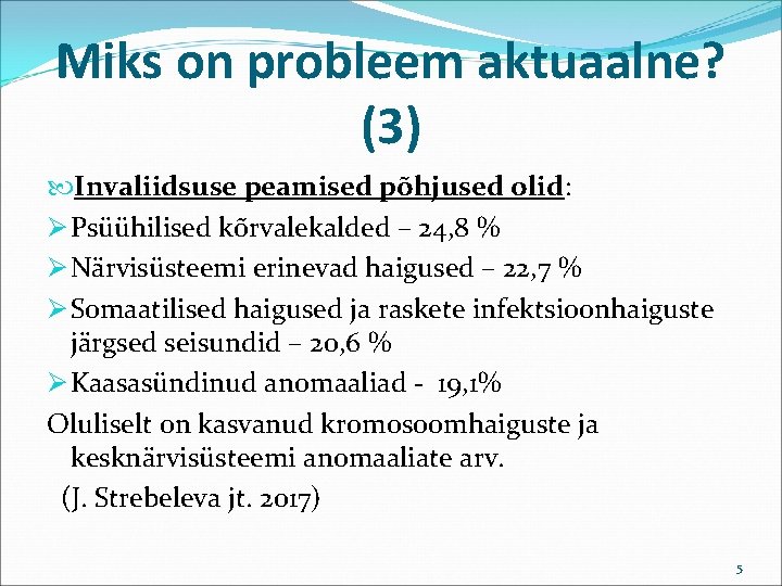 Miks on probleem aktuaalne? (3) Invaliidsuse peamised põhjused olid: Ø Psüühilised kõrvalekalded – 24,