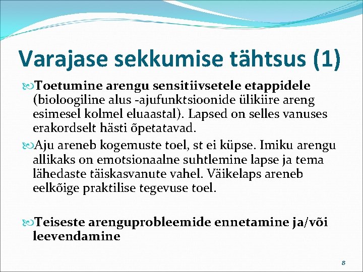 Varajase sekkumise tähtsus (1) Toetumine arengu sensitiivsetele etappidele (bioloogiline alus -ajufunktsioonide ülikiire areng esimesel