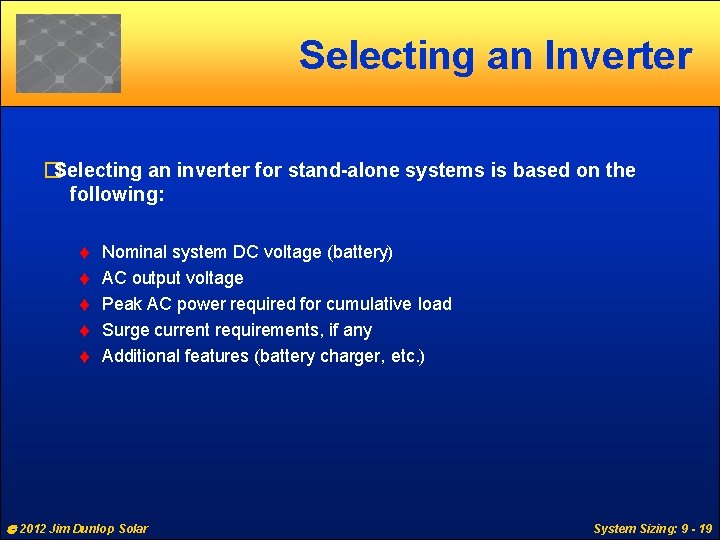 Selecting an Inverter �Selecting an inverter for stand-alone systems is based on the following:
