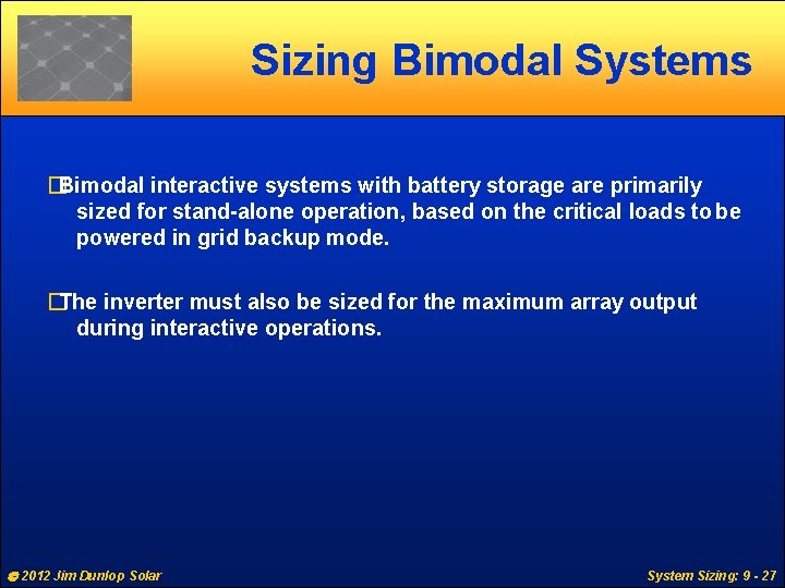 Sizing Bimodal Systems �Bimodal interactive systems with battery storage are primarily sized for stand-alone