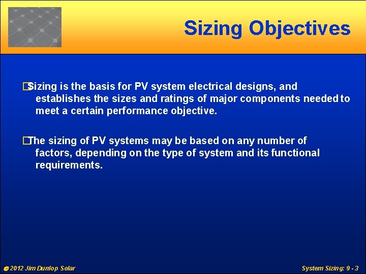 Sizing Objectives �Sizing is the basis for PV system electrical designs, and establishes the