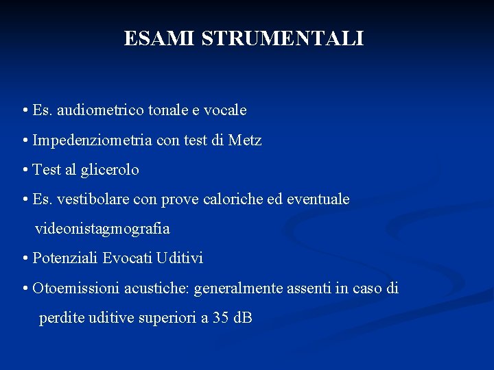 ESAMI STRUMENTALI • Es. audiometrico tonale e vocale • Impedenziometria con test di Metz