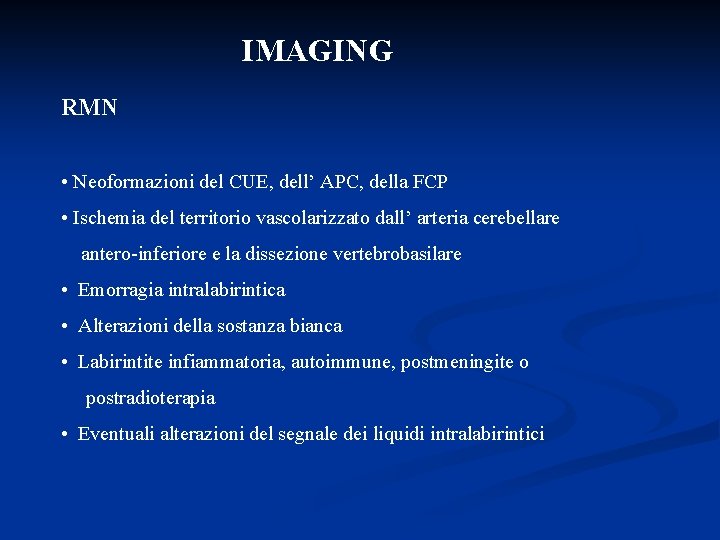 IMAGING RMN • Neoformazioni del CUE, dell’ APC, della FCP • Ischemia del territorio