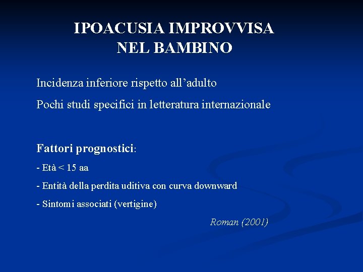 IPOACUSIA IMPROVVISA NEL BAMBINO Incidenza inferiore rispetto all’adulto Pochi studi specifici in letteratura internazionale