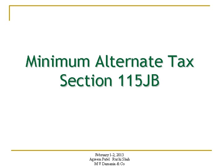 Minimum Alternate Tax Section 115 JB February 1 -2, 2013 Agreem Patel Ruchi Shah