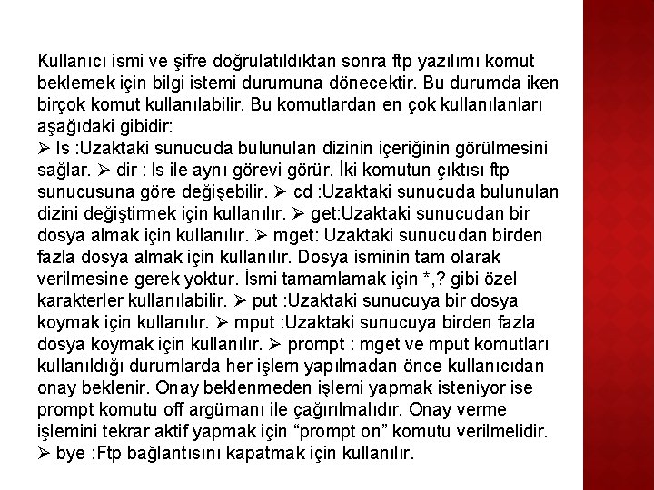 Kullanıcı ismi ve şifre doğrulatıldıktan sonra ftp yazılımı komut beklemek için bilgi istemi durumuna