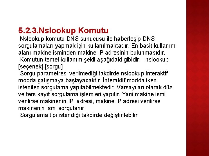 5. 2. 3. Nslookup Komutu Nslookup komutu DNS sunucusu ile haberleşip DNS sorgulamaları yapmak