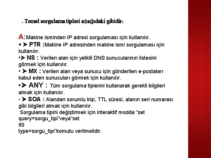 . Temel sorgulama tipleri aşağıdaki gibidir: A: Makine isminden IP adresi sorgulaması için kullanılır.