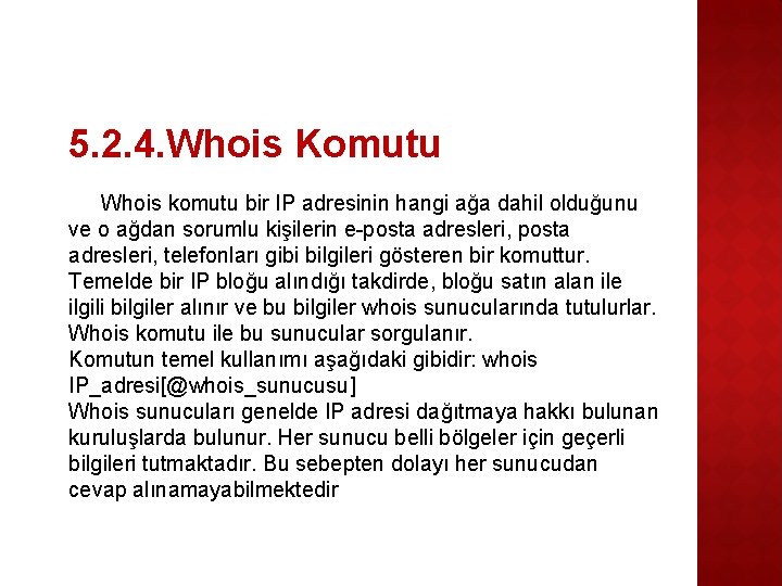 5. 2. 4. Whois Komutu Whois komutu bir IP adresinin hangi ağa dahil olduğunu