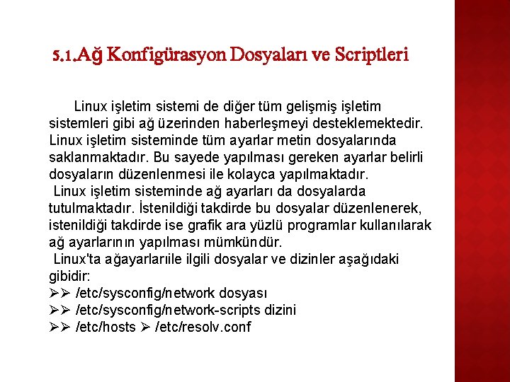 5. 1. Ağ Konfigürasyon Dosyaları ve Scriptleri Linux işletim sistemi de diğer tüm gelişmiş