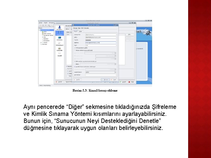 Aynı pencerede “Diğer” sekmesine tıkladığınızda Şifreleme ve Kimlik Sınama Yöntemi kısımlarını ayarlayabilirsiniz. Bunun için,