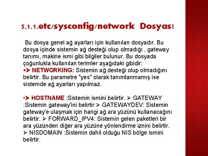 5. 1. 1. etc/sysconfig/network Dosyası Bu dosya genel ağ ayarları için kullanılan dosyadır. Bu
