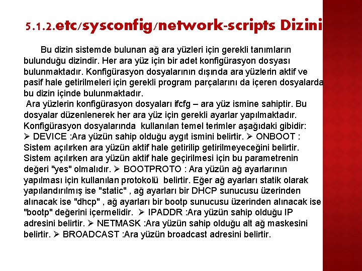 5. 1. 2. etc/sysconfig/network-scripts Dizini Bu dizin sistemde bulunan ağ ara yüzleri için gerekli