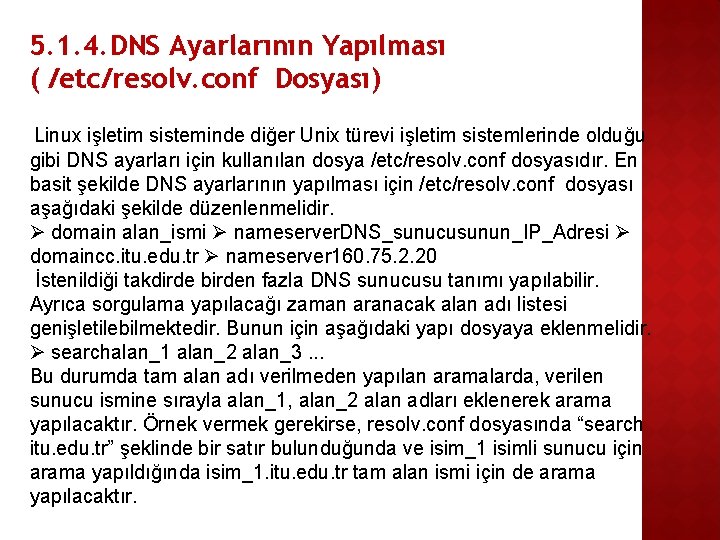 5. 1. 4. DNS Ayarlarının Yapılması ( /etc/resolv. conf Dosyası) Linux işletim sisteminde diğer