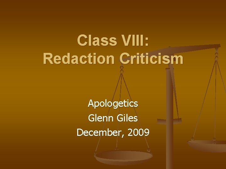 Class VIII: Redaction Criticism Apologetics Glenn Giles December, 2009 