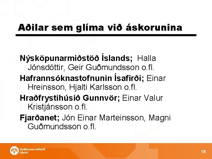 Aðilar sem glíma við áskorunina Nýsköpunarmiðstöð Íslands; Halla Jónsdóttir, Geir Guðmundsson o. fl. Hafrannsóknastofnunin