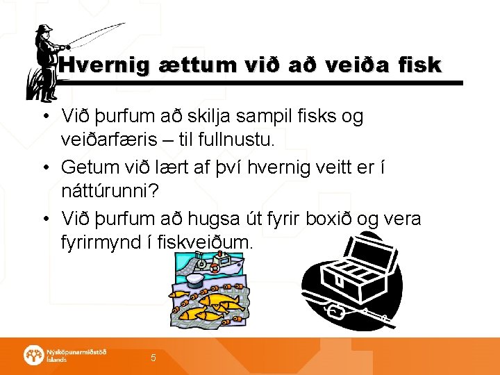 Hvernig ættum við að veiða fisk • Við þurfum að skilja sampil fisks og