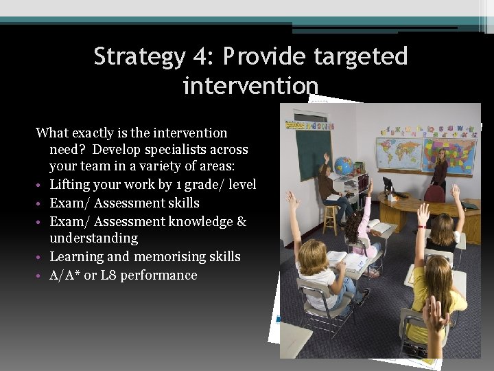 Strategy 4: Provide targeted intervention What exactly is the intervention need? Develop specialists across