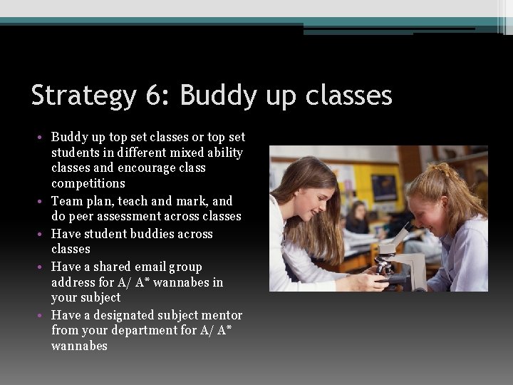 Strategy 6: Buddy up classes • Buddy up top set classes or top set