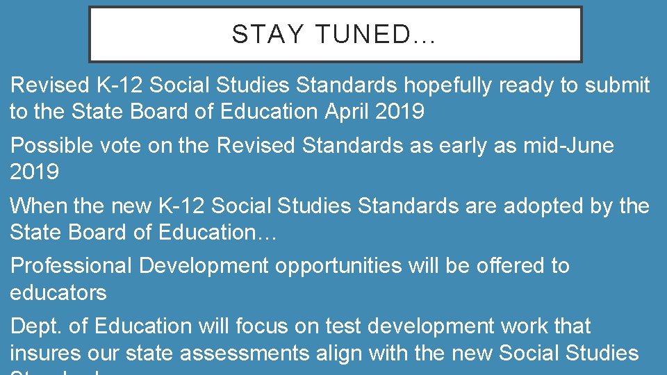 STAY TUNED… Revised K-12 Social Studies Standards hopefully ready to submit to the State